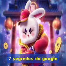 7 segredos do google